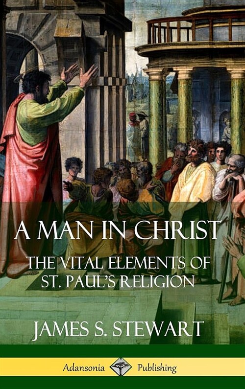 A Man in Christ: The Vital Elements of St. Pauls Religion (Hardcover) (Hardcover)
