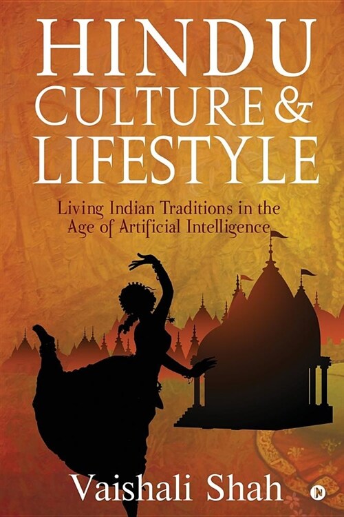 Hindu Culture and Lifestyle: Living Indian Traditions in the age of Artificial Intelligence (Paperback)