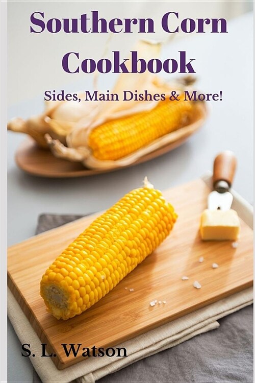 Southern Corn Cookbook: Sides, Main Dishes & More! (Paperback)