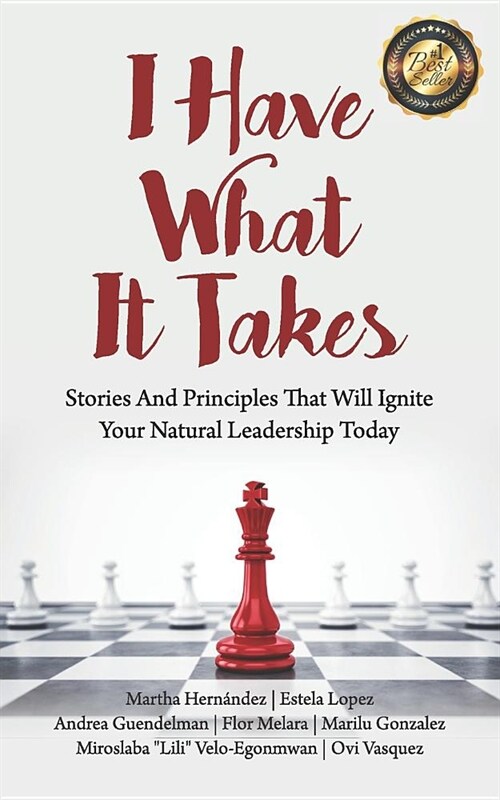 I Have What It Takes: Stories and Principles that will ignite your natural leadership. (Paperback)