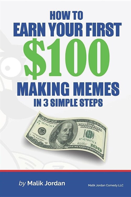 How To Earn Your First $100 Making Memes in 3 Simple Steps (Paperback)