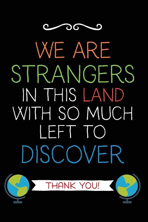 We Are Strangers: Teacher Notebook Journal, Great for Year End Gift/Teacher Appreciation/Thank You/Retirement (Paperback)