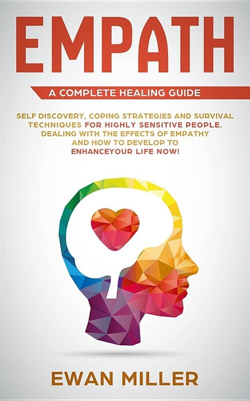Empath - A Complete Healing Guide: Self discovery, coping strategies and survival techniques for highly sensitive people. Dealing with the effects of (Paperback)