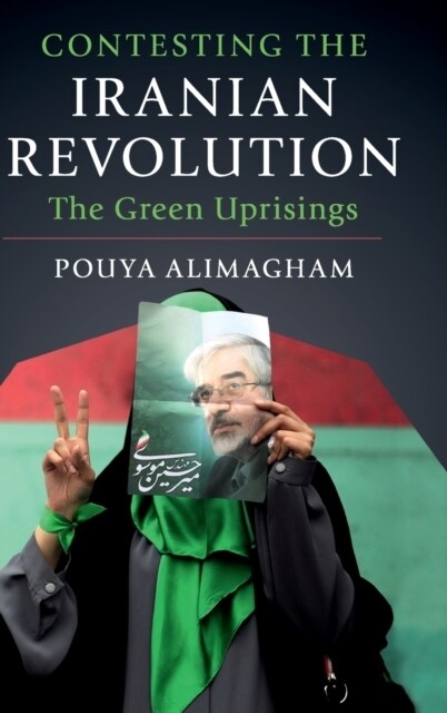 Contesting the Iranian Revolution : The Green Uprisings (Hardcover)