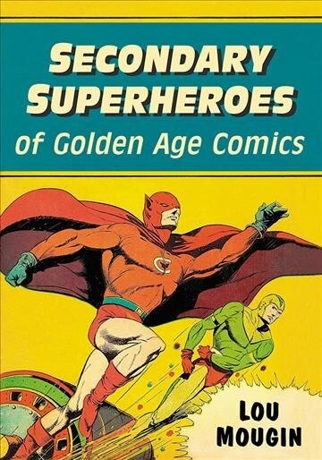 Secondary Superheroes of Golden Age Comics (Paperback)