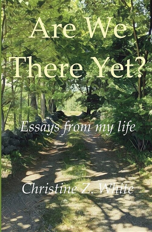 Are We There Yet?: Essays from My Life (Paperback)