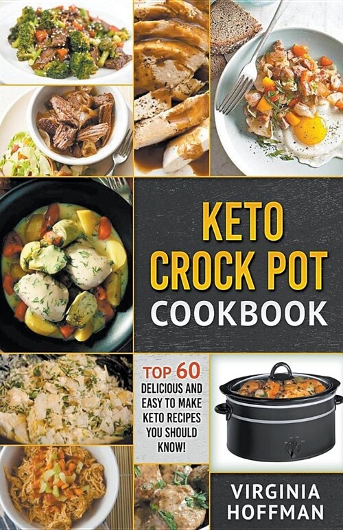 Keto Crock Pot Cookbook: Top 60 Delicious and Easy To make Keto Recipes You Should Know! (Paperback)