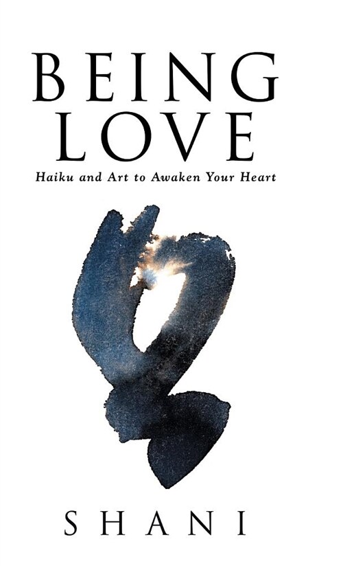 Being Love: Haiku and Art to Awaken Your Heart (Hardcover)