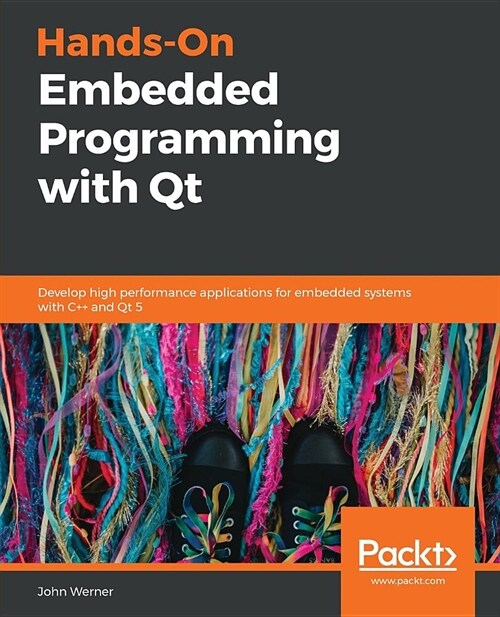 Hands-On Embedded Programming with Qt : Develop high performance applications for embedded systems with C++ and Qt 5 (Paperback)