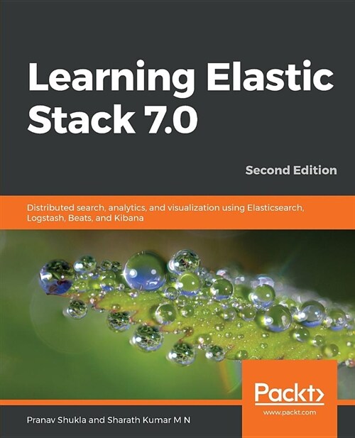 Learning Elastic Stack 7.0 : Distributed search, analytics, and visualization using Elasticsearch, Logstash, Beats, and Kibana, 2nd Edition (Paperback, 2 Revised edition)