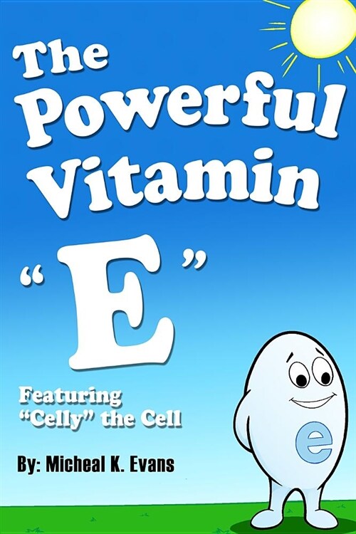 The Powerful Vitamin E: Featuring Celly the Cell (Paperback)