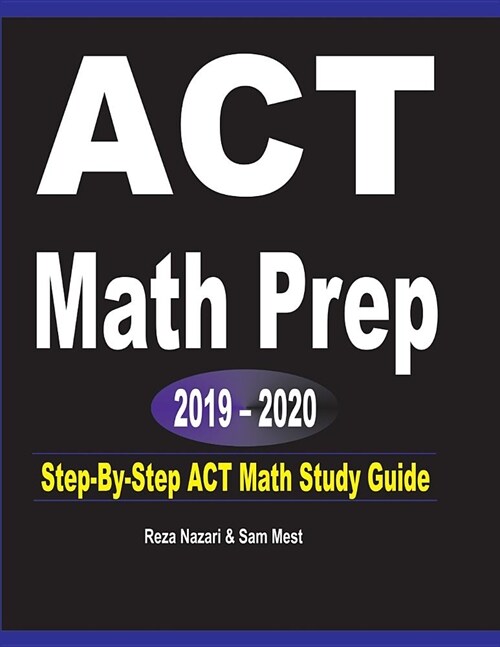 ACT Math Prep 2019 - 2020: Step-By-Step ACT Math Study Guide (Paperback)