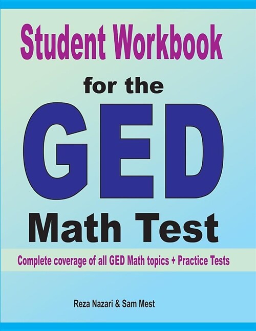 Student Workbook for the GED Math Test: Complete coverage of all GED Math topics + Practice Tests (Paperback)