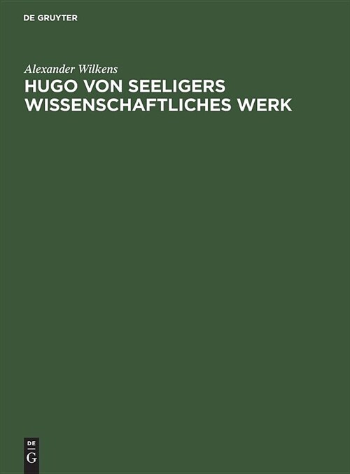 Hugo Von Seeligers Wissenschaftliches Werk: Festrede Gehalten in Der ?fentlichen Sitzung Der B. Akademie Der Wissenschaften Zur Feier Des 168. Stiftu (Hardcover, Reprint 2019)
