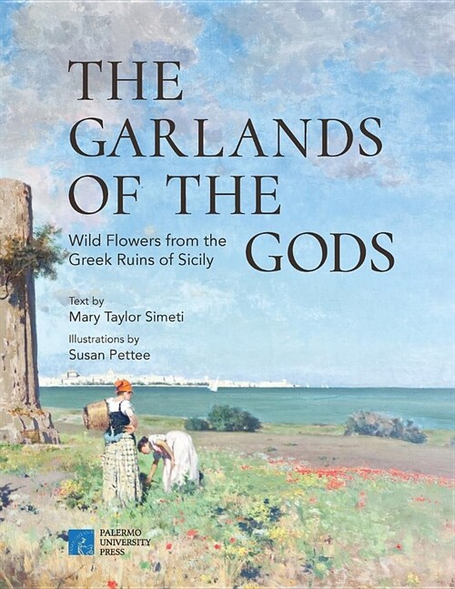 The garlands of the gods: Wild flowers from the Greek ruins of Sicily (Paperback)