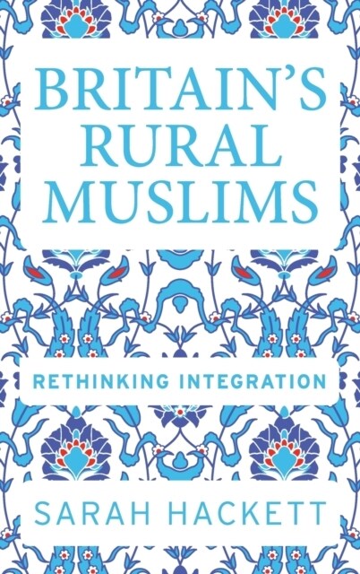 Britain’S Rural Muslims : Rethinking Integration (Hardcover)