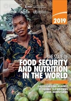 The State of Food Security and Nutrition in the World 2019: Safeguarding Against Economic Slowdowns and Downturns (Paperback)