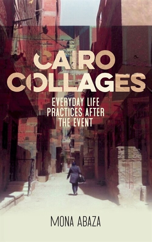 Cairo Collages : Everyday Life Practices After the Event (Hardcover)