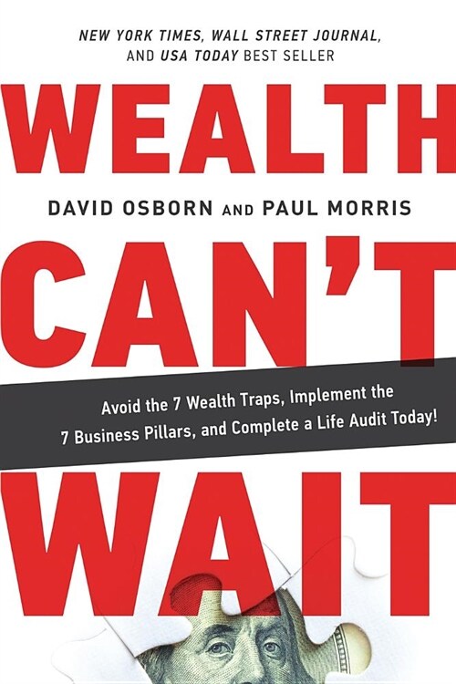 Wealth Cant Wait: Avoid the 7 Wealth Traps, Implement the 7 Business Pillars, and Complete a Life Audit Today! (Paperback)