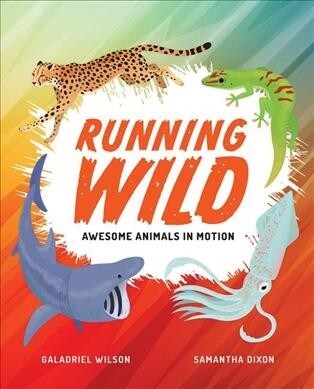 Running Wild: Awesome Animals in Motion (Hardcover)