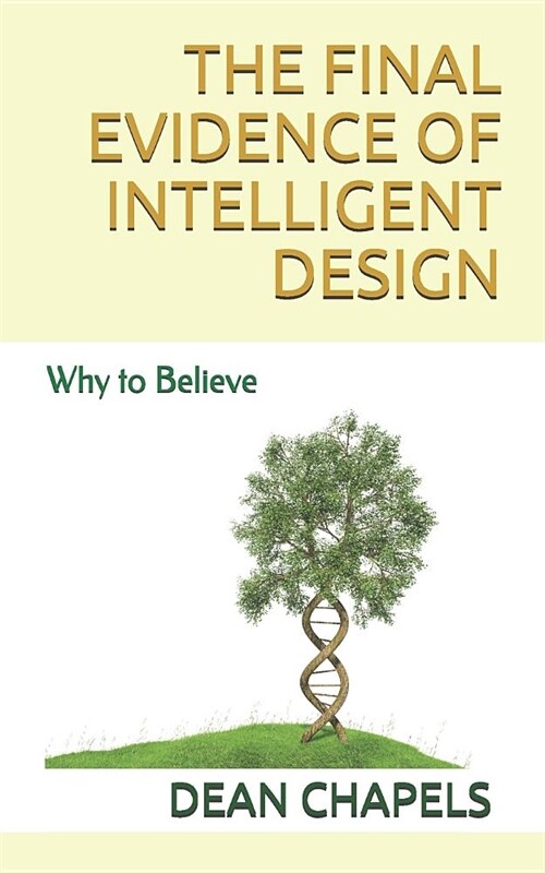 The Final Evidence of Intelligent Design: Why to Believe (Paperback)