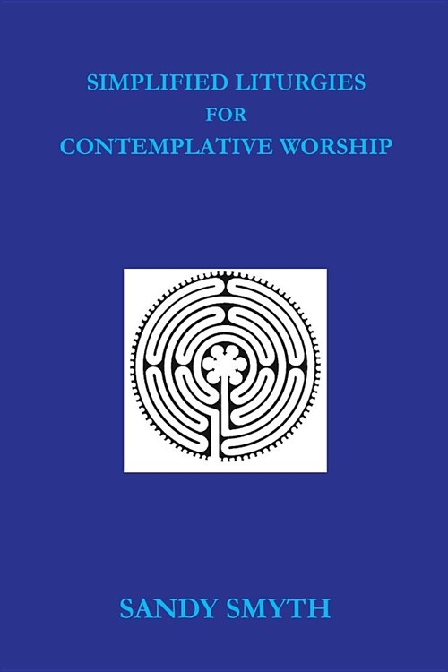 Simplified Liturgies for Contemplative Worship (Paperback)