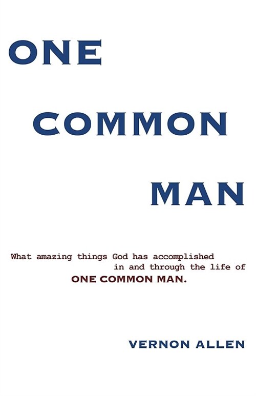 One Common Man: What amazing things God has accomplished in and through the life of One Common Man. (Paperback)