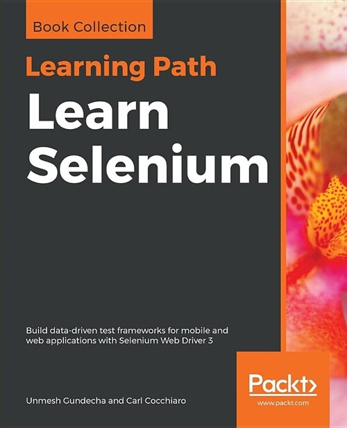 Learn Selenium : Build data-driven test frameworks for mobile and web applications with Selenium Web Driver 3 (Paperback)