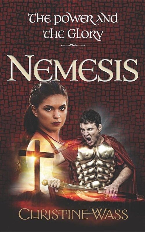 Nemesis : A gripping story of romance, faith, brutality and bravery. The second book in the power and the glory trilogy. (Paperback)