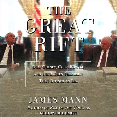 The Great Rift: Dick Cheney, Colin Powell, and the Broken Friendship That Defined an Era (MP3 CD)
