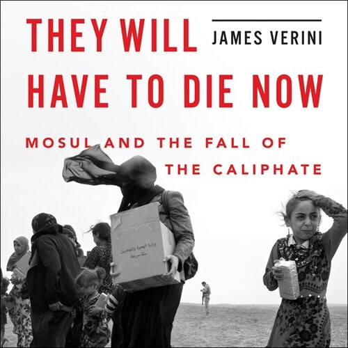 They Will Have to Die Now: Mosul and the Fall of the Caliphate (Audio CD)