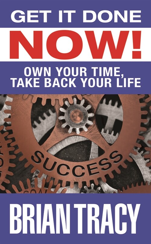 Get It Done Now!: Own Your Time, Take Back Your Life (Hardcover)