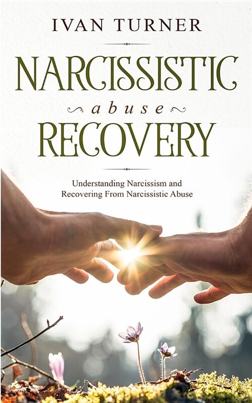 Narcissistic Abuse Recovery: Understanding Narcissism And Recovering From Narcissistic Abuse (Paperback)