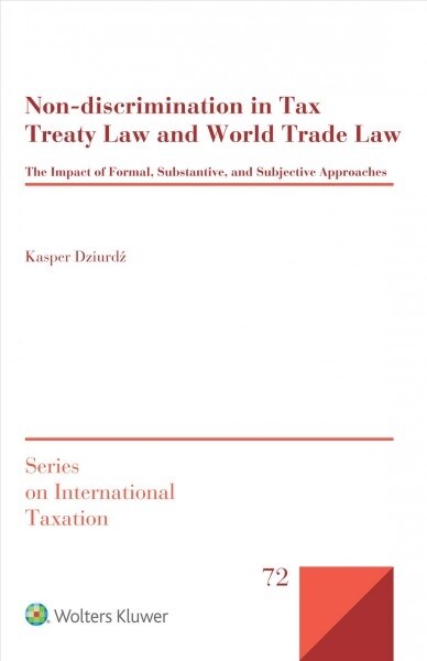Non-Discrimination in Tax Treaty Law and World Trade Law: The Impact of Formal, Substantive and Subjective Approaches (Hardcover)