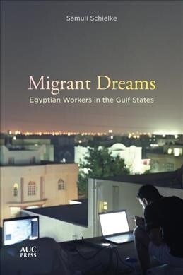 Migrant Dreams: Egyptian Workers in the Gulf States (Paperback)