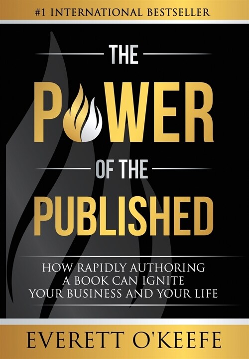 The Power of the Published: How Rapidly Authoring a Book Can Ignite Your Business and Your Life (Hardcover)