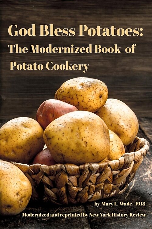 God Bless Potatoes: The Modernized Book of Potato Cookery (Paperback)