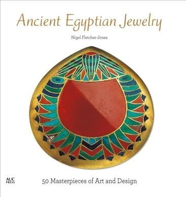 Ancient Egyptian Jewelry: 50 Masterpieces of Art and Design (Hardcover)