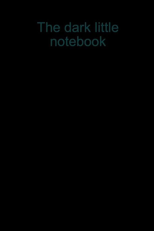 Dark Little Notebook: Simple black cover with 100 pages of lined white inside (Paperback)