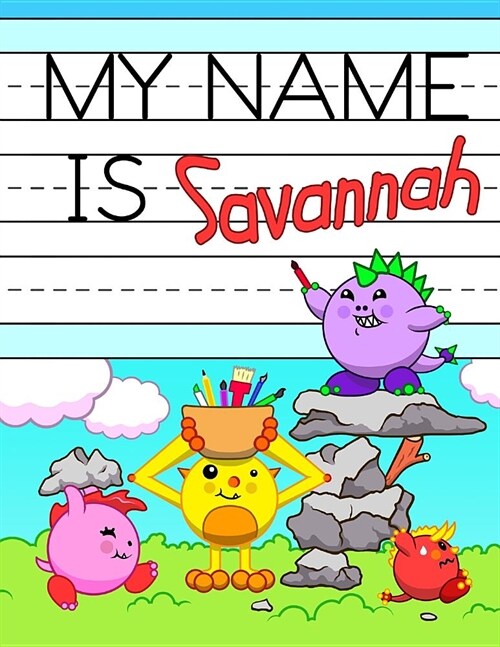 My Name is Savannah: Fun Dinosaur Monsters Themed Personalized Primary Name Tracing Workbook for Kids Learning How to Write Their First Nam (Paperback)