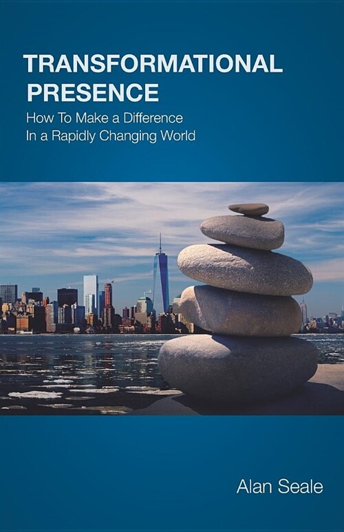 Transformational Presence: How To Make a Difference In a Rapidly Changing World (Paperback)