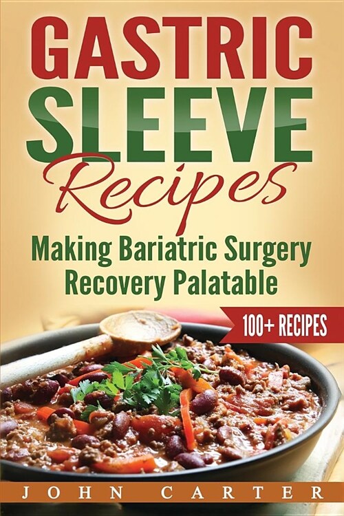 Gastric Sleeve Recipes: Making Bariatric Surgery Recovery Palatable (Paperback)
