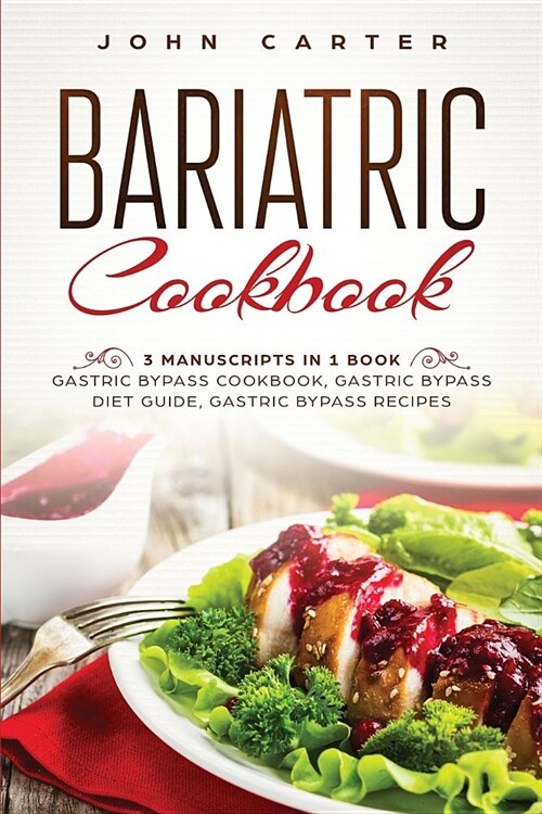 Bariatric Cookbook: 3 Manuscripts in 1 Book - Gastric Bypass Cookbook, Gastric Bypass Diet Guide, Gastric Bypass Recipes (Paperback)