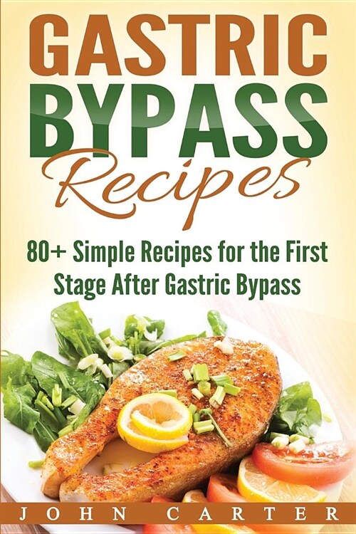 Gastric Bypass Recipes: 80+ Simple Recipes for the First Stage After Gastric Bypass Surgery (Paperback)