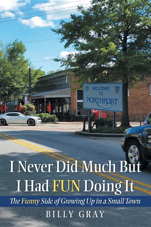 I Never Did Much but I Had Fun Doing It: The Funny Side of Growing up in a Small Town (Paperback)