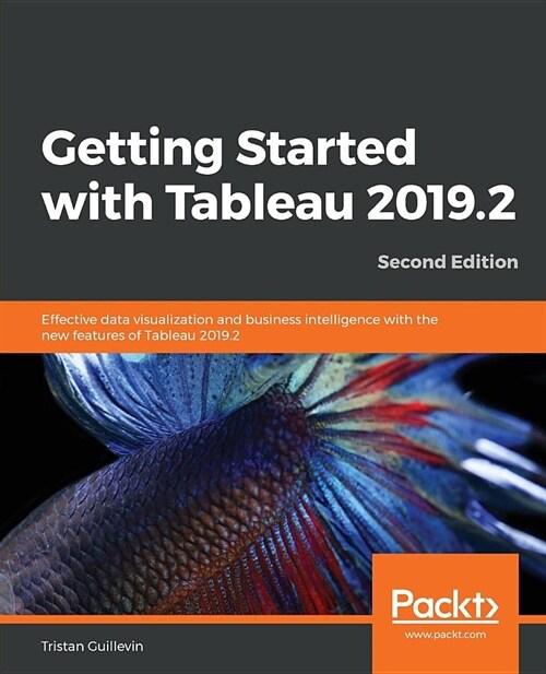 Getting Started with Tableau 2019.2 : Effective data visualization and business intelligence with the new features of Tableau 2019.2, 2nd Edition (Paperback, 2 Revised edition)