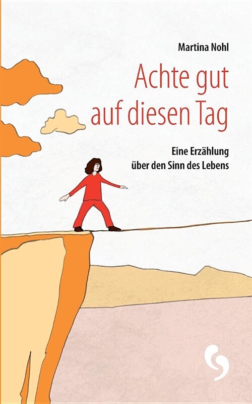 Achte gut auf diesen Tag: Eine Erz?lung ?er den Sinn des Lebens (Paperback)