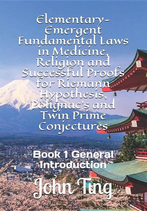 Elementary-Emergent Fundamental Laws in Medicine, Religion and Successful Proofs for Riemann Hypothesis, Polignacs and Twin Prime Conjectures: Book 1 (Paperback)