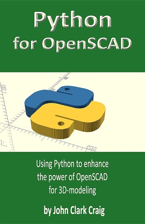 Python for OpenSCAD: Using Python to enhance the power of OpenSCAD for 3D-modeling (Paperback)