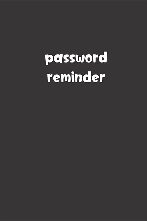 Password Reminder: Password Booklet to Keep Your Usernames, Emails and Password safe, 108 Pages 6x9 inches in Size (Paperback)